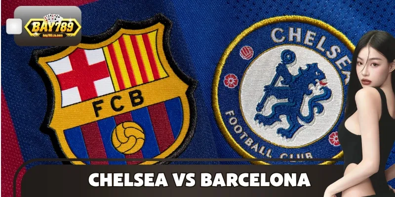 Soi Kèo Cặp Chelsea Vs Barcelona Vào 03h00 Ngày 26/11