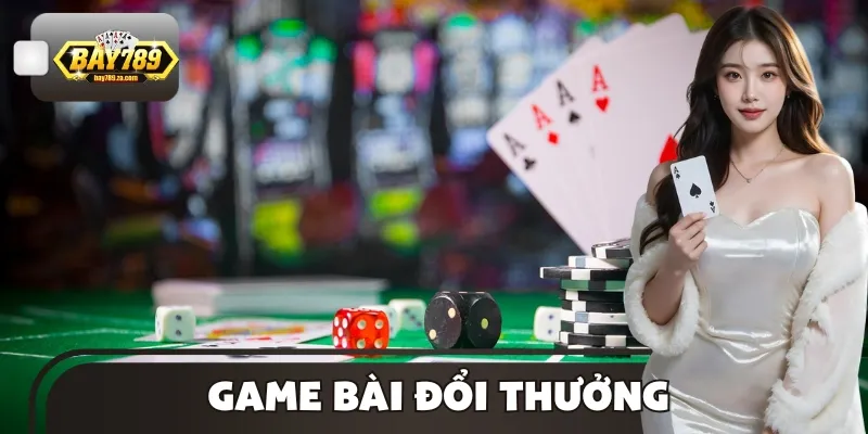 Game Bài Đổi Thưởng BAY789 - Mang Đến Trải Nghiệm An Toàn