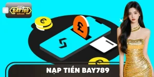Nạp Tiền BAY789 Siêu Nhanh – Giao Dịch Ổn Định 24/7