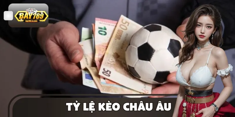 Tỷ Lệ Kèo Châu Âu Mới Nhất – Cẩm Nang Cho Dân Cá Cược