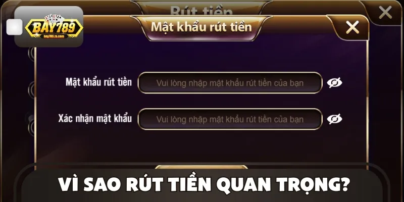 Lý do thao tác rút tiền đóng vai trò quan trọng