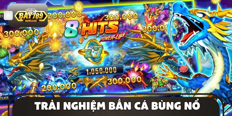 Trải nghiệm bắn cá bùng nổ