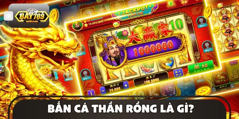 Bắn cá Thần Rồng là gì?