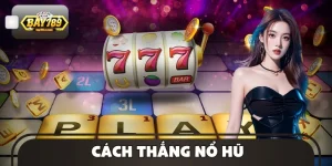 Cách Thắng Nổ Hũ BAY789 - Công Thức 85% Ai Cũng Áp Dụng Được