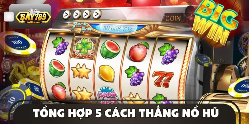 Tổng hợp những cách thắng nổ hũ hiệu quả