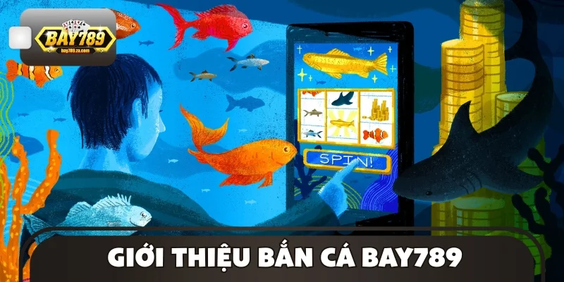 Giới thiệu bắn cá BAY789