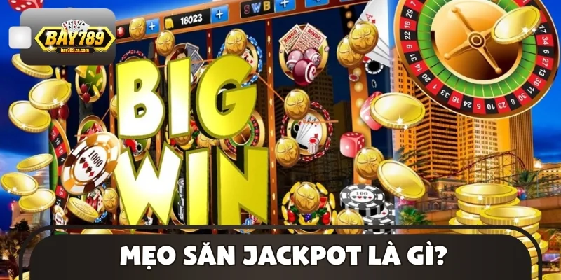 Mẹo săn Jackpot là gì?