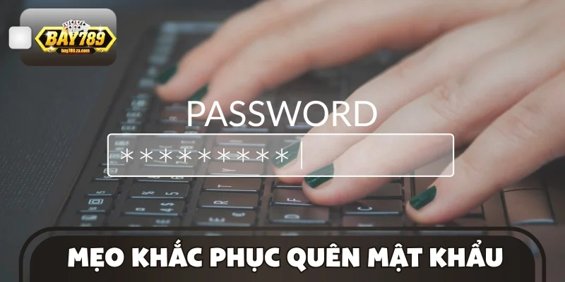 Mẹo khắc phục quên mật khẩu