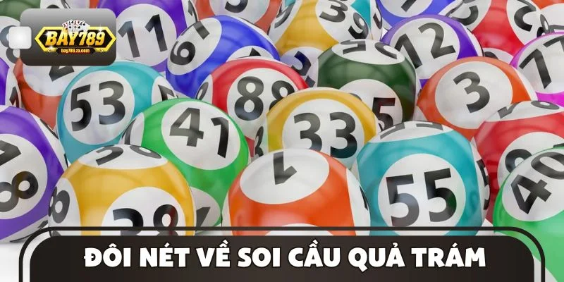 Đôi nét về soi cầu quả trám