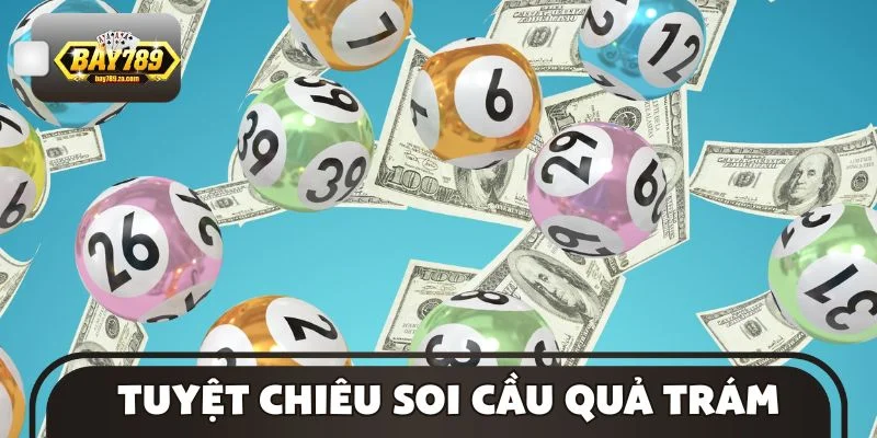 Chia sẻ tuyệt chiêu soi cầu quả trám từ những tay chơi chuyên nghiệp