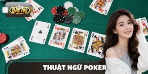Thuật Ngữ Poker - Tổng Hợp Các Khái Niệm Cần Biết Khi Chơi