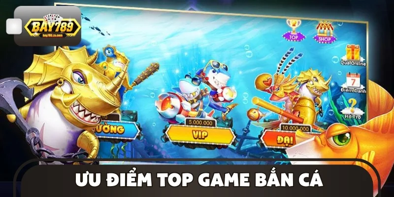 Đánh giá ưu điểm top game bắn cá