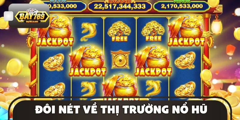 Đôi nét về thị trường nổ hũ
